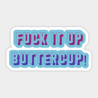 F*ck it up buttercup! Sticker